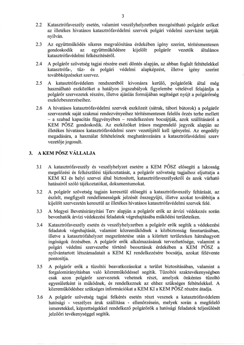 4 A polgaror szovetseg tagjai reszere eseti dontes alapjan, az abban foglalt feltetelekkel katasztrofa-, tuz- es polgari vedelmi alapkepzest, illetve igeny szerint tovabbkepzeseket szervez. 2.