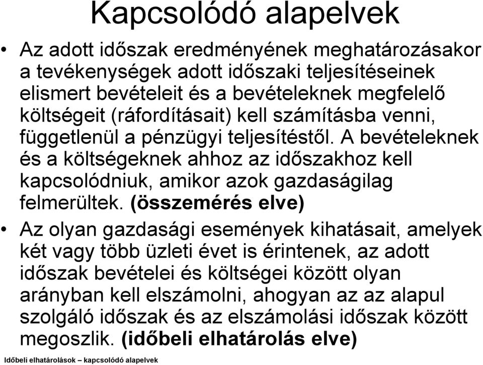 A bevételeknek és a költségeknek ahhoz az időszakhoz kell kapcsolódniuk, amikor azok gazdaságilag felmerültek.