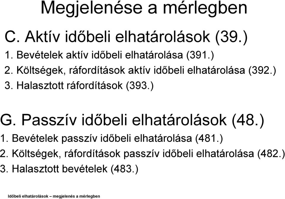 Passzív időbeli elhatárolások (48.) 1. Bevételek passzív időbeli elhatárolása (481.) 2.