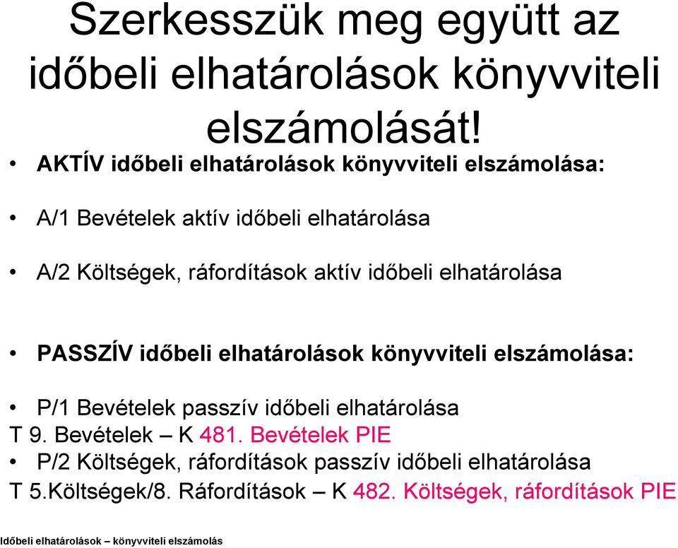 időbeli elhatárolása PASSZÍV időbeli elhatárolások könyvviteli elszámolása: P/1 Bevételek passzív időbeli elhatárolása T 9.