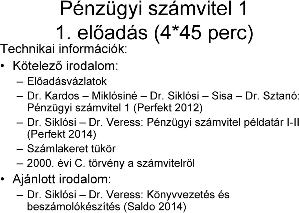 Kardos Miklósiné Dr. Siklósi Sisa Dr. Sztanó: Pénzügyi számvitel 1 (Perfekt 2012) Dr. Siklósi Dr.