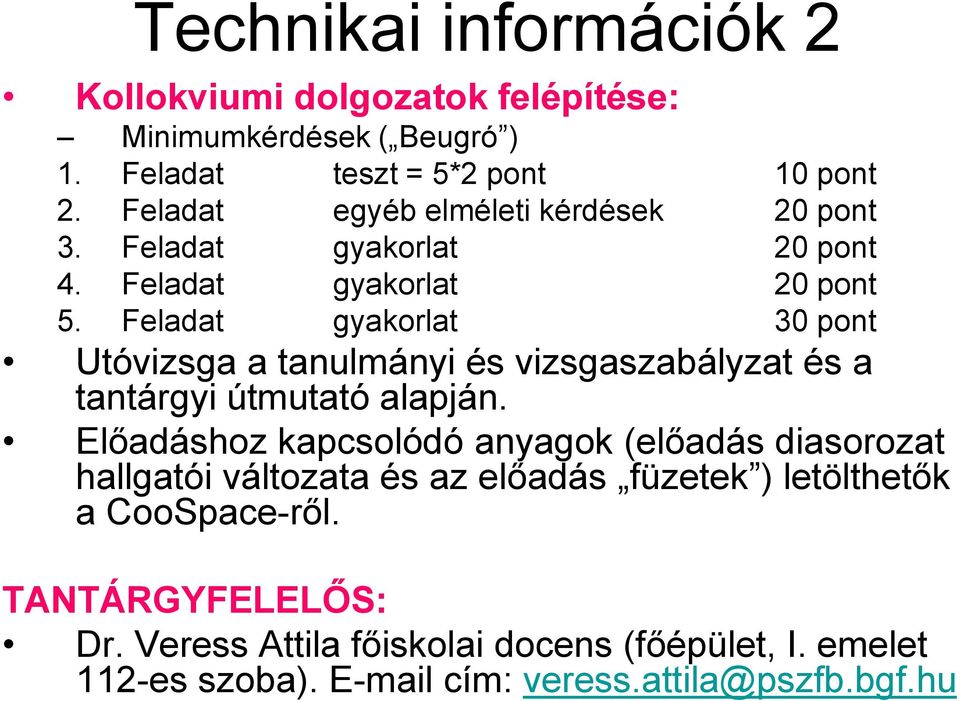 Feladat gyakorlat 30 pont Utóvizsga a tanulmányi és vizsgaszabályzat és a tantárgyi útmutató alapján.