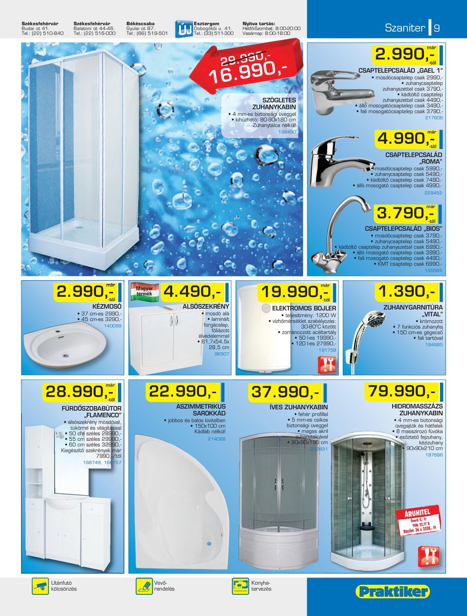 990,- CSAPTELEPCSALÁD GAEL 1 mosdócsaptelep csak 990,- zuhanycsaptelep zuhanyszettel csak 3790,- kádtöltô csaptelep zuhanyszettel csak 4490,- álló mosogatócsaptelep csak 3490,- fali mosogatócsaptelep