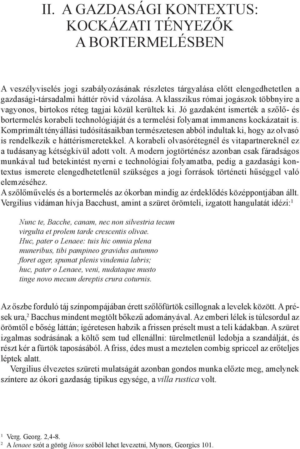 Jó gazdaként ismerték a szőlő- és bortermelés korabeli technológiáját és a termelési folyamat immanens kockázatait is.