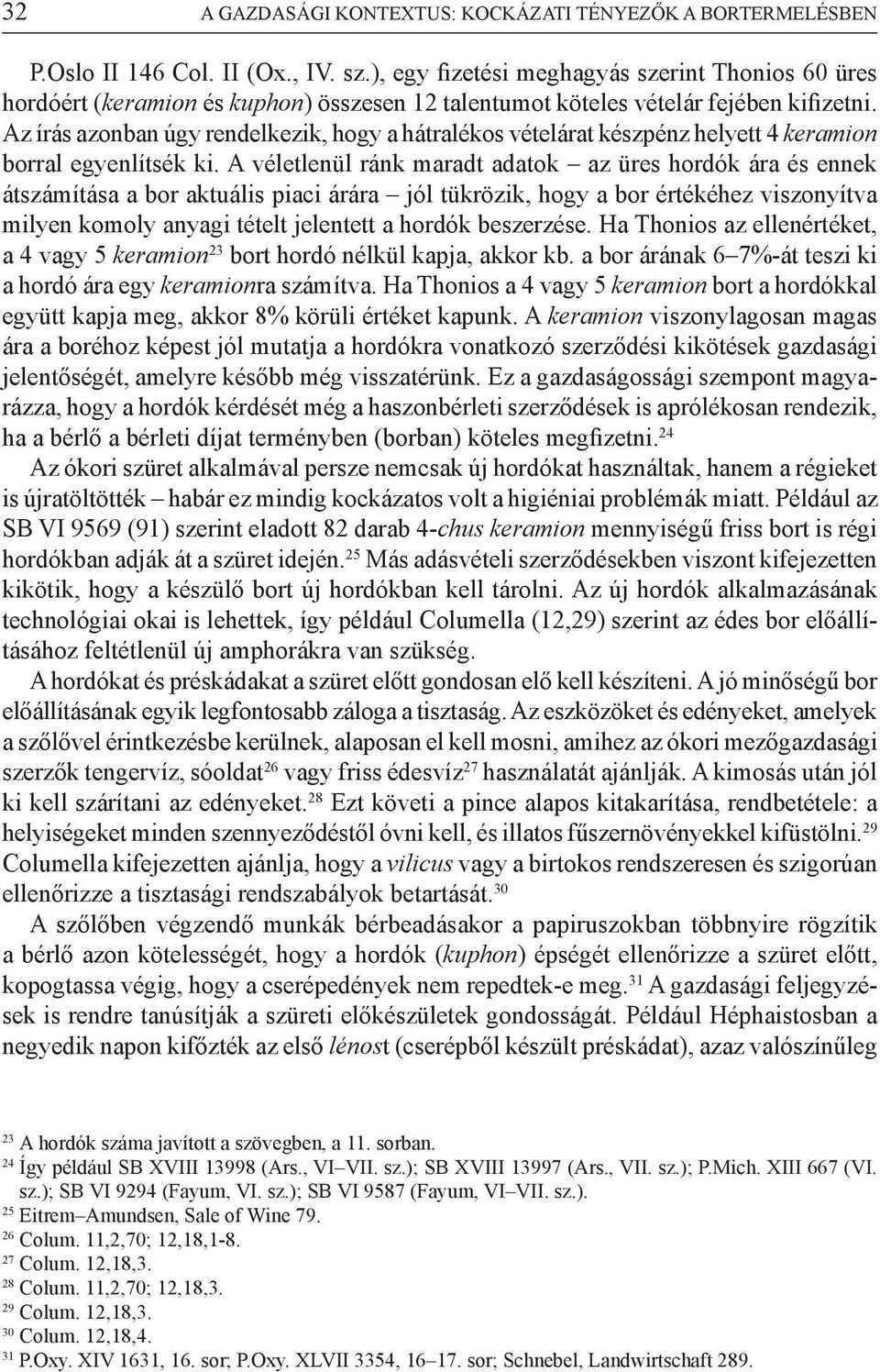 Az írás azonban úgy rendelkezik, hogy a hátralékos vételárat készpénz helyett 4 keramion borral egyenlítsék ki.