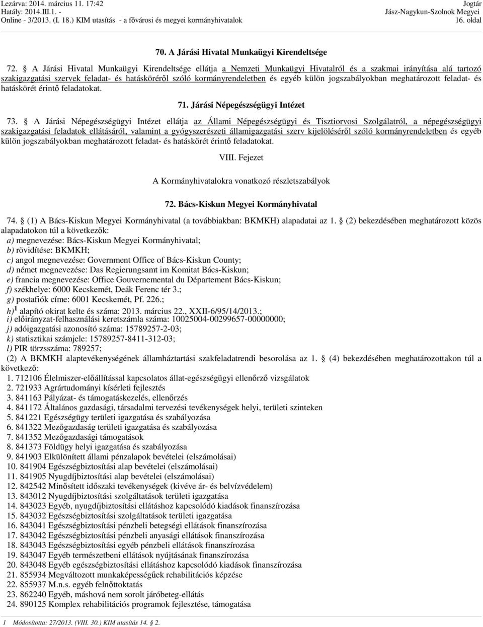 jogszabályokban meghatározott feladat- és hatáskörét érintő at. 71. Járási Népegészségügyi Intézet 73.