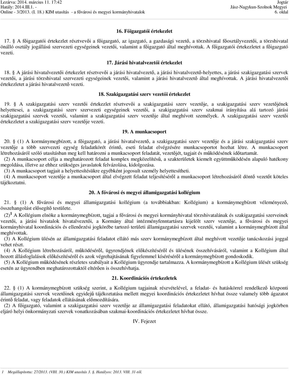 főigazgató által meghívottak. A főigazgatói értekezletet a főigazgató vezeti. 17. Járási hivatalvezetői értekezlet 18.