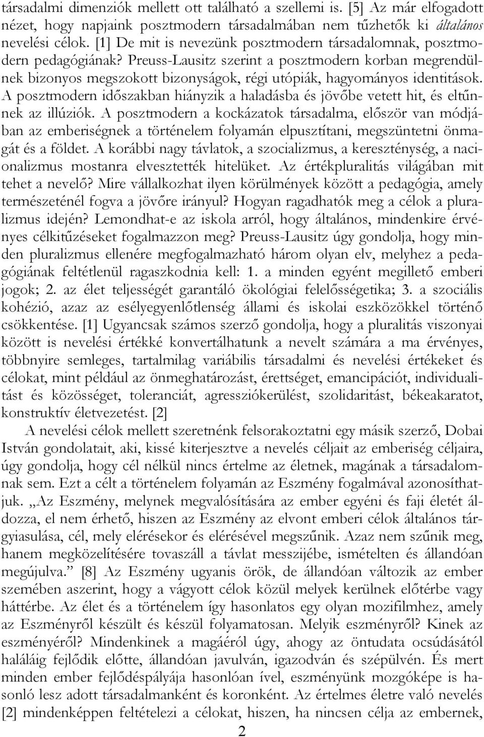 Preuss-Lausitz szerint a posztmodern korban megrendülnek bizonyos megszokott bizonyságok, régi utópiák, hagyományos identitások.