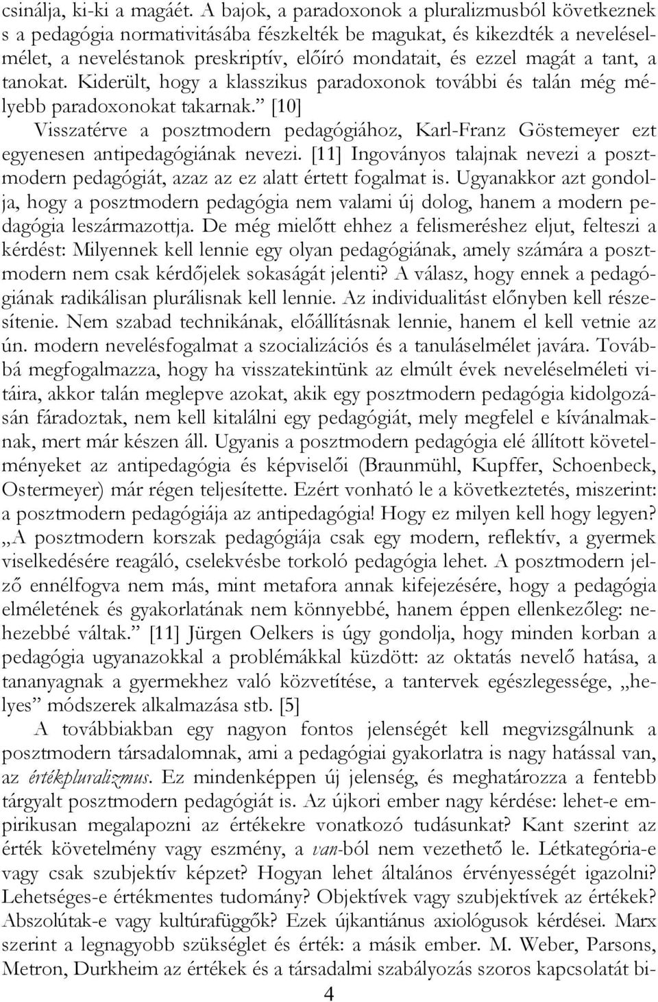 tant, a tanokat. Kiderült, hogy a klasszikus paradoxonok további és talán még mélyebb paradoxonokat takarnak.