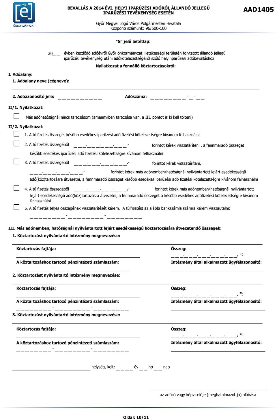 A túlfizetés összegét később esedékes iparűzési adó fizetési kötelezettségre kívánom felhasználni 2. A túlfizetés összegéből.
