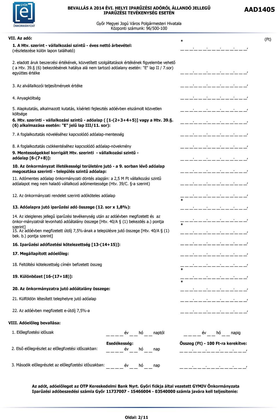 Az alvállalkozói teljesítmények értéke 4. Anyagköltség 5. Alapkutatás, alkalmazott kutatás, kísérleti fejlesztés adóévben elszámolt közvetlen költsége 6. Htv.