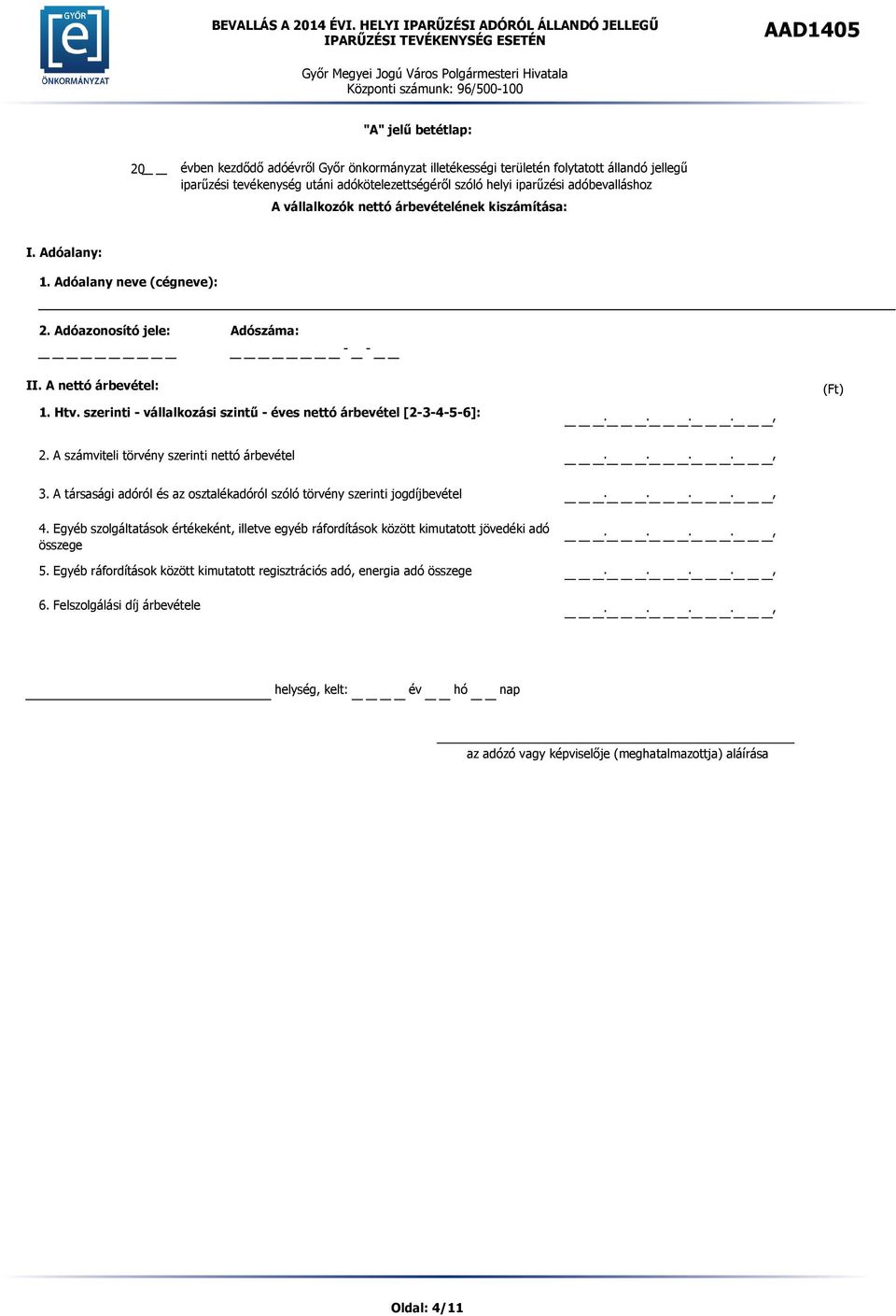 A számviteli törvény szerinti nettó árbevétel 3. A társasági adóról és az osztalékadóról szóló törvény szerinti jogdíjbevétel 4.