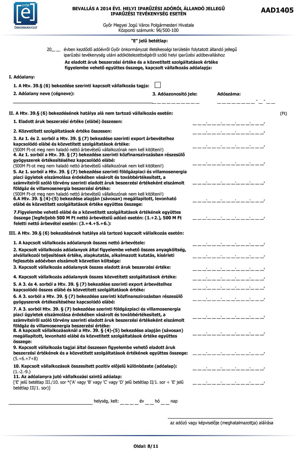 Eladott áruk beszerzési értéke (elábé) összesen: 2. Közvetített szolgáltatások értéke összesen: 3. Az 1. és 2. sorból a Htv. 39.
