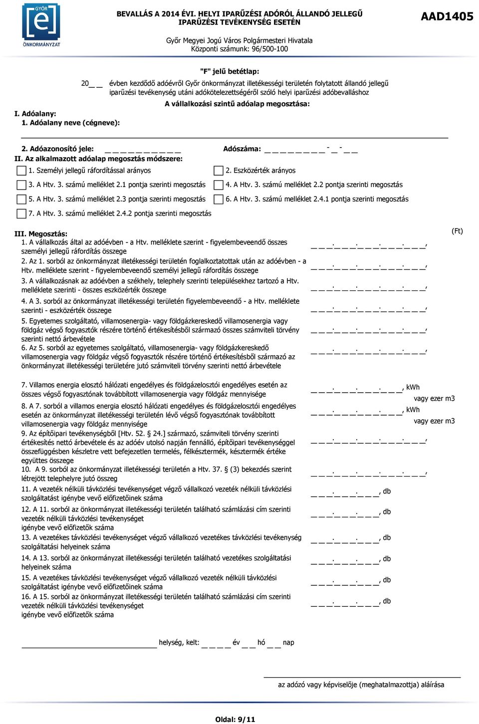 A Htv. 3. számú melléklet 2.3 pontja szerinti megosztás 6. A Htv. 3. számú melléklet 2.4.1 pontja szerinti megosztás 7. A Htv. 3. számú melléklet 2.4.2 pontja szerinti megosztás III. Megosztás: 1.