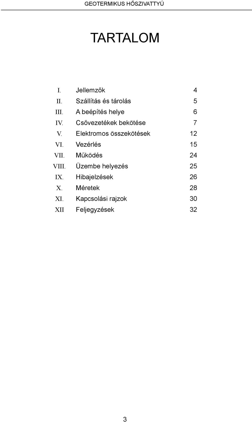 Csővezetékek bekötése 7 V. Elektromos összekötések 12 VI. Vezérlés 15 VII.