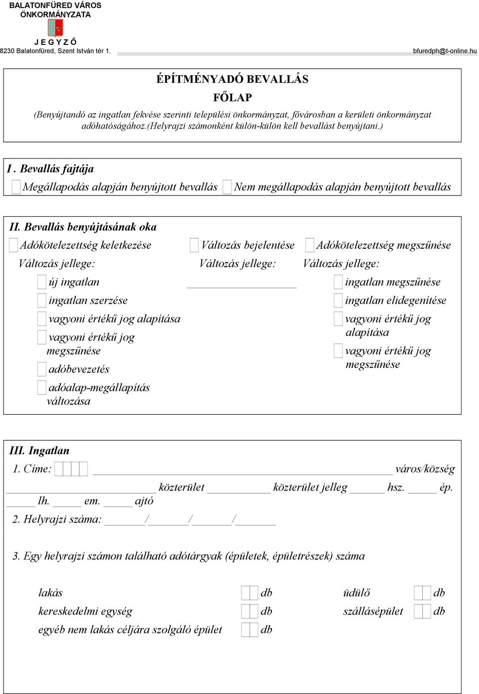 (helyrajzi számonként külön-külön kell bevallást benyújtani.) I. Bevallás fajtája Megállapodás alapján benyújtott bevallás em megállapodás alapján benyújtott bevallás II.