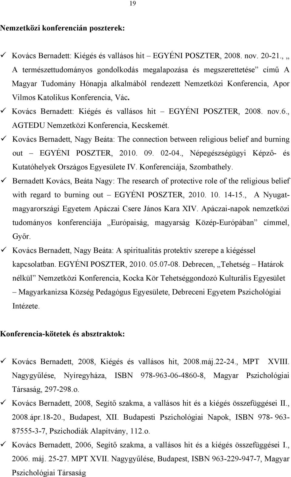 Kovács Bernadett: Kiégés és vallásos hit EGYÉNI POSZTER, 2008. nov.6., AGTEDU Nemzetközi Konferencia, Kecskemét.