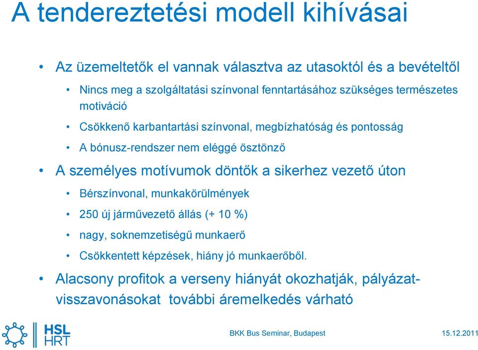 ösztönző A személyes motívumok döntők a sikerhez vezető úton Bérszínvonal, munkakörülmények 250 új járművezető állás (+ 10 %) nagy,