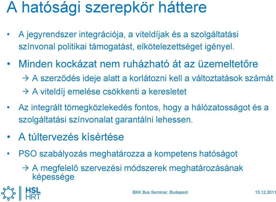 Minden kockázat nem ruházható át az üzemeltetőre A szerződés ideje alatt a korlátozni kell a változtatások számát A viteldíj emelése