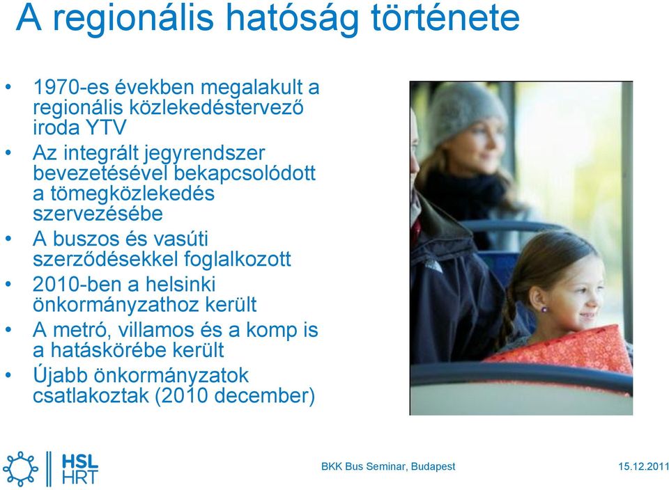 szervezésébe A buszos és vasúti szerződésekkel foglalkozott 2010-ben a helsinki