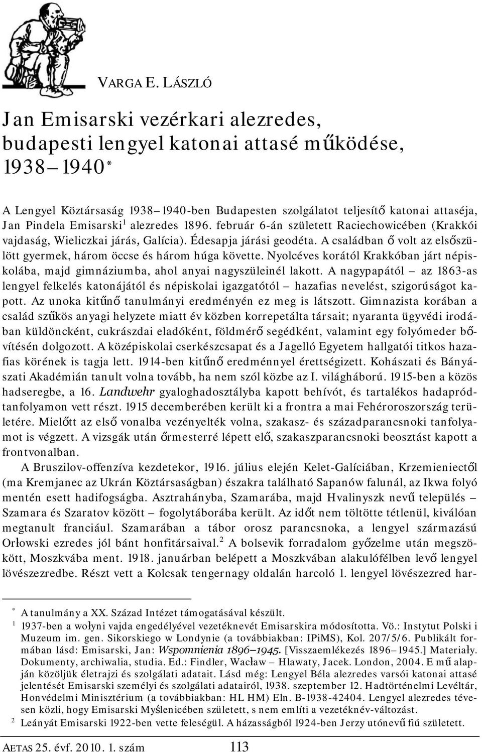 Emisarski 1 alezredes 1896. február 6-án született Raciechowicében (Krakkói vajdaság, Wieliczkai járás, Galícia). Édesapja járási geodéta.