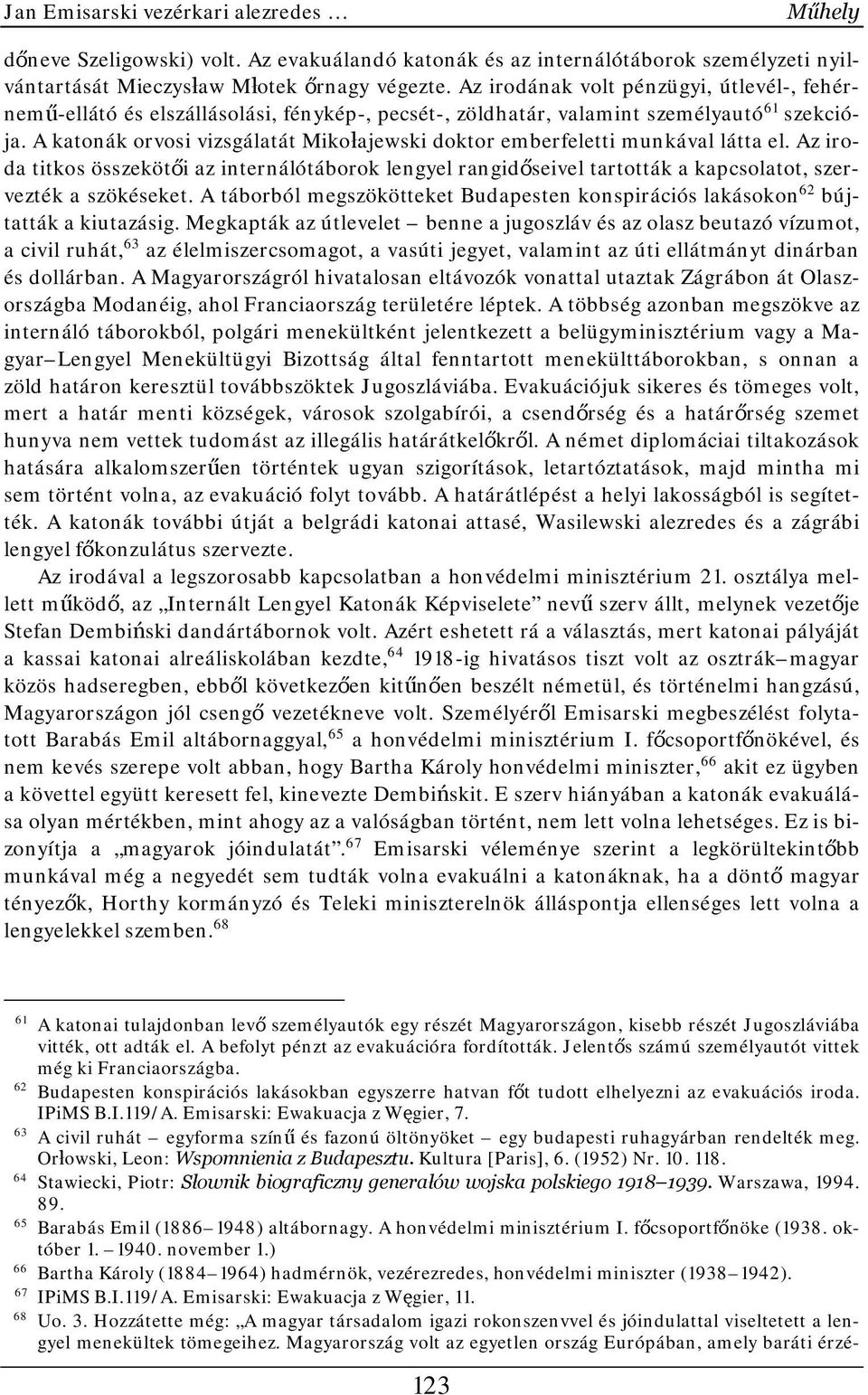 A katonák orvosi vizsgálatát Mikołajewski doktor emberfeletti munkával látta el. Az iroda titkos összekötői az internálótáborok lengyel rangidőseivel tartották a kapcsolatot, szervezték a szökéseket.