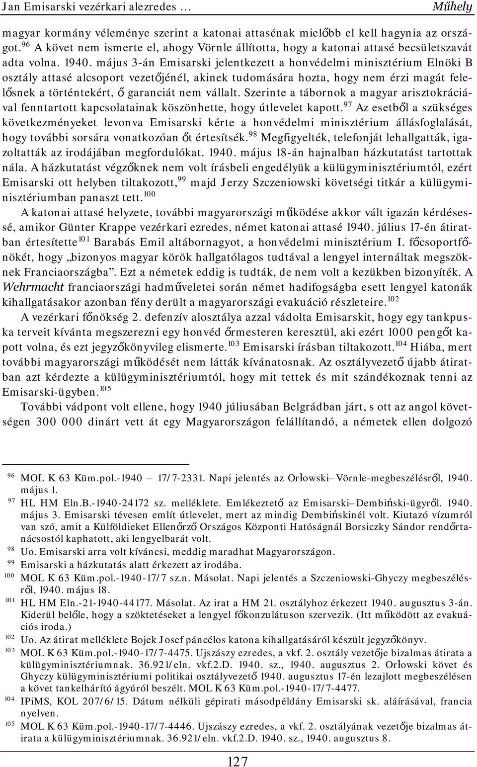 május 3-án Emisarski jelentkezett a honvédelmi minisztérium Elnöki B osztály attasé alcsoport vezetőjénél, akinek tudomására hozta, hogy nem érzi magát felelősnek a történtekért, ő garanciát nem