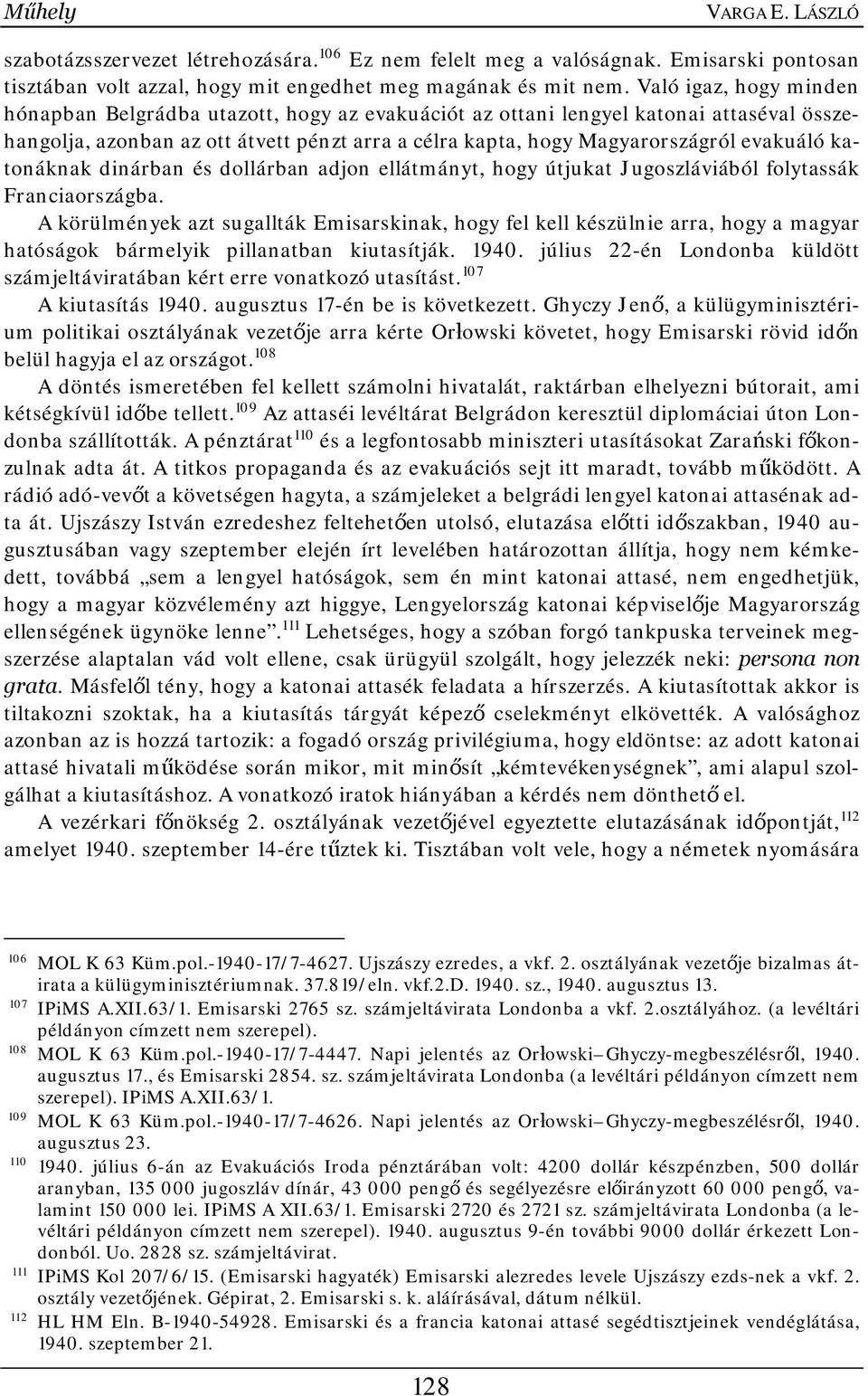 katonáknak dinárban és dollárban adjon ellátmányt, hogy útjukat Jugoszláviából folytassák Franciaországba.
