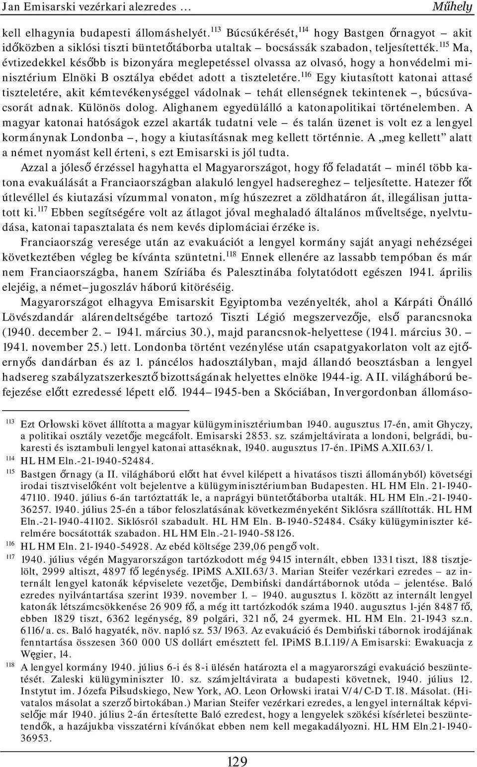 115 Ma, évtizedekkel később is bizonyára meglepetéssel olvassa az olvasó, hogy a honvédelmi minisztérium Elnöki B osztálya ebédet adott a tiszteletére.