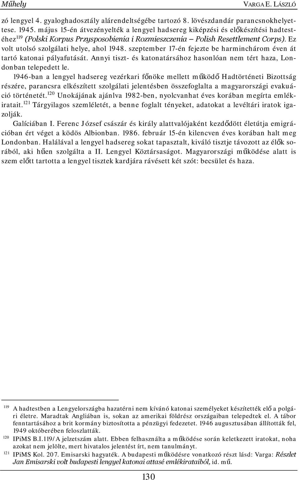 Ez volt utolsó szolgálati helye, ahol 1948. szeptember 17-én fejezte be harminchárom éven át tartó katonai pályafutását.