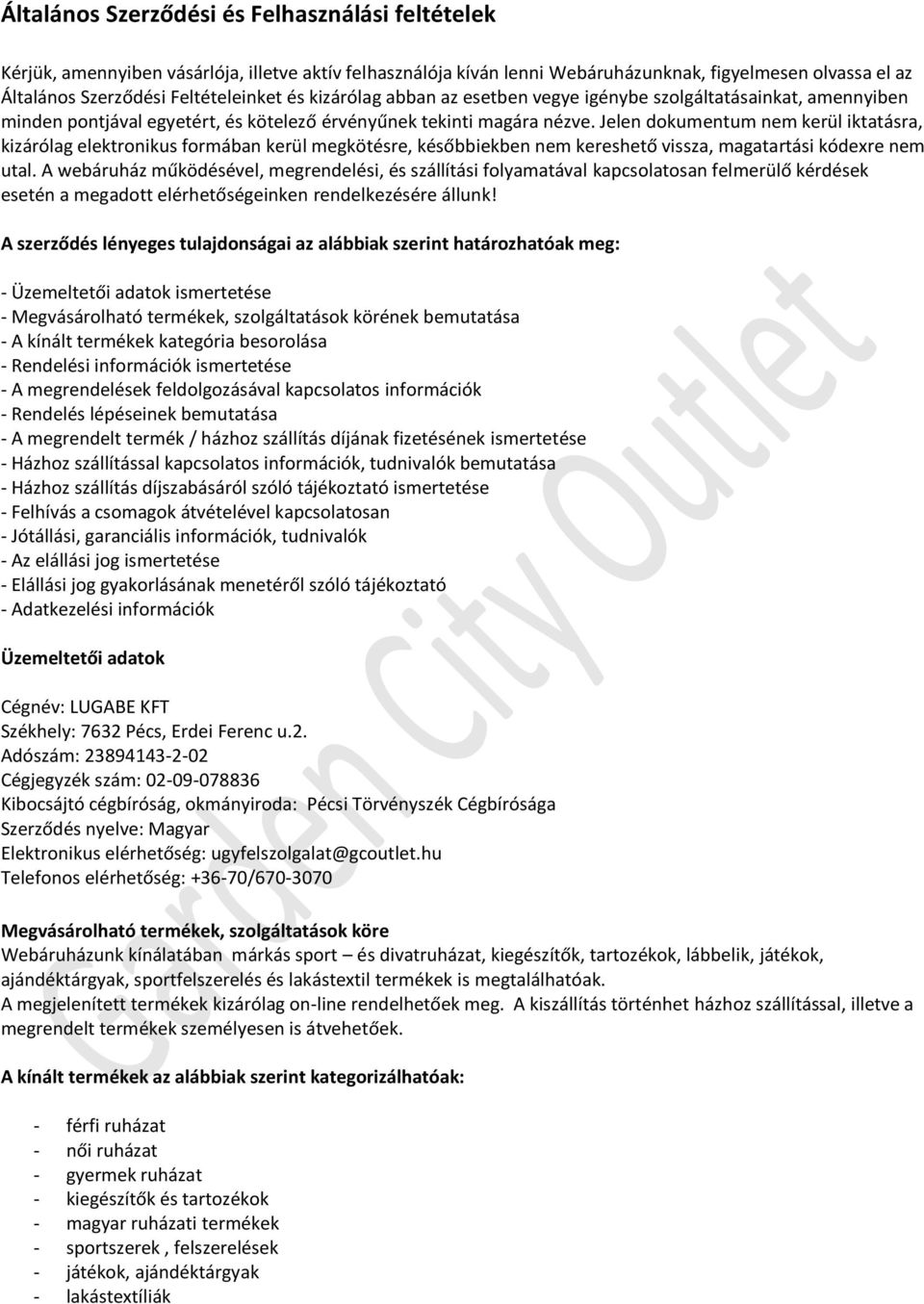 Jelen dokumentum nem kerül iktatásra, kizárólag elektronikus formában kerül megkötésre, későbbiekben nem kereshető vissza, magatartási kódexre nem utal.