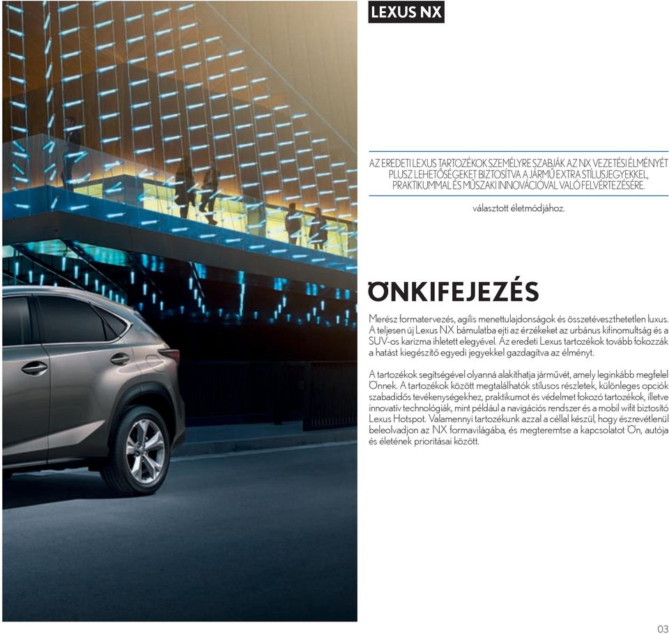 A teljesen új Lexus NX bámulatba ejti az érzékeket az urbánus kifinomultság és a SUV-os karizma ihletett elegyével.