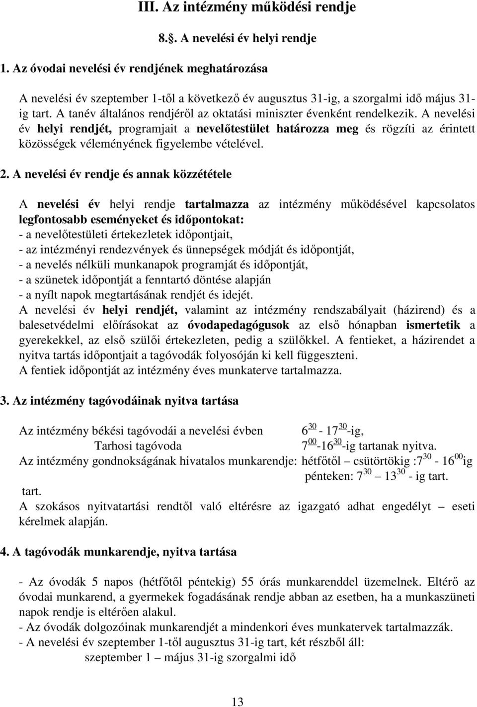 A tanév általános rendjéről az oktatási miniszter évenként rendelkezik.