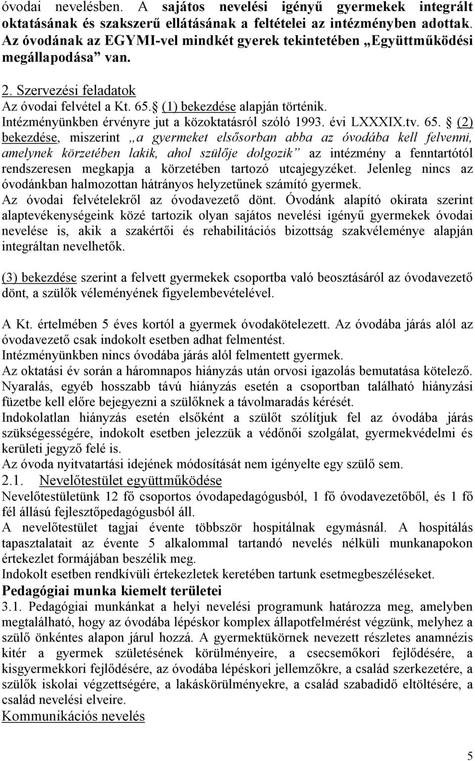 Intézményünkben érvényre jut a közoktatásról szóló 1993. évi LXXXIX.tv. 65.