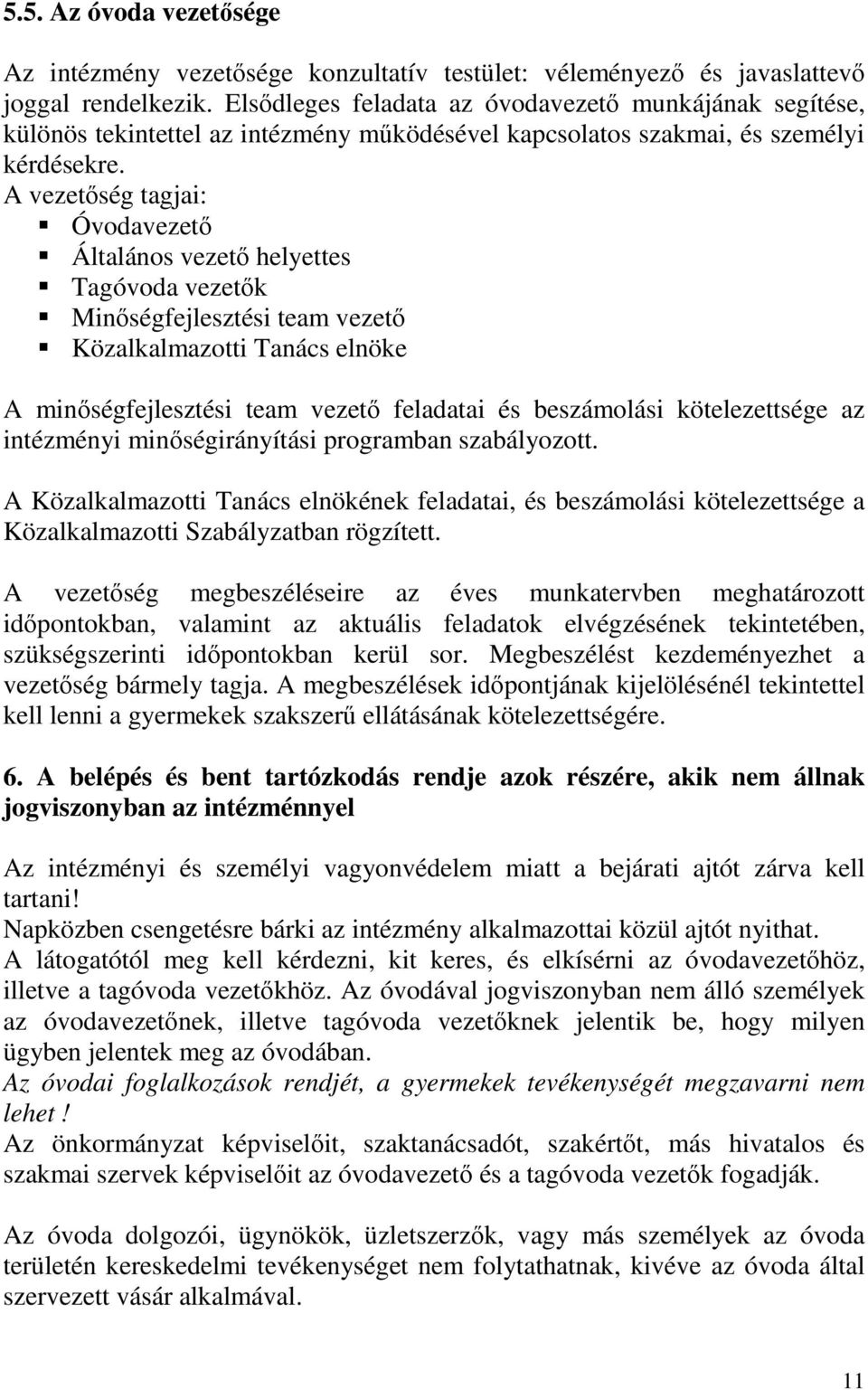 A vezetőség tagjai: Óvodavezető Általános vezető helyettes Tagóvoda vezetők Minőségfejlesztési team vezető Közalkalmazotti Tanács elnöke A minőségfejlesztési team vezető feladatai és beszámolási