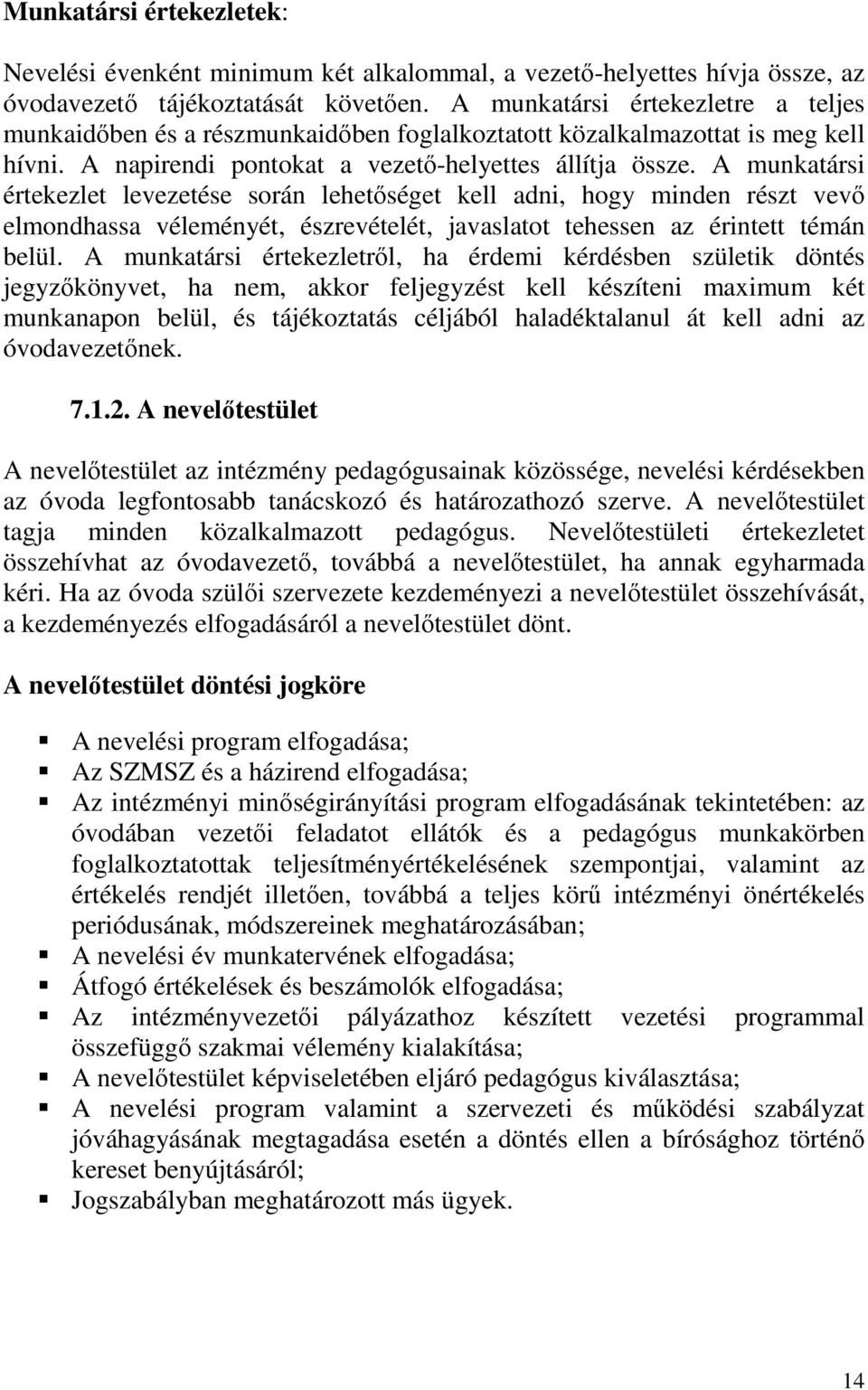 A munkatársi értekezlet levezetése során lehetőséget kell adni, hogy minden részt vevő elmondhassa véleményét, észrevételét, javaslatot tehessen az érintett témán belül.
