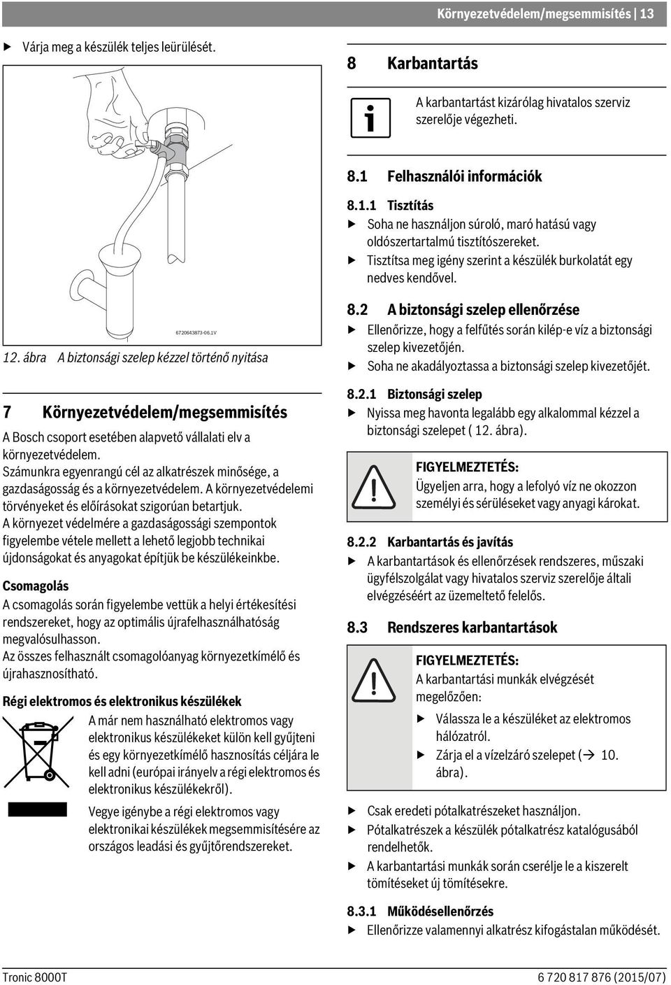 ábra A biztonsági szelep kézzel történő nyitása 7 Környezetvédelem/megsemmisítés A Bosch csoport esetében alapvető vállalati elv a környezetvédelem.