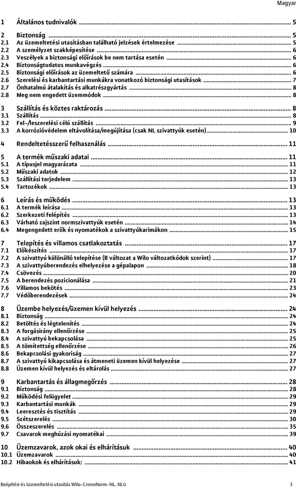.. 7 2.7 Önhatalmú átalakítás és alkatrészgyártás... 8 2.8 Meg nem engedett üzemmódok... 8 3 Szállítás és köztes raktározás... 8 3.1 Szállítás... 8 3.2 Fel-/leszerelési célú szállítás... 9 3.