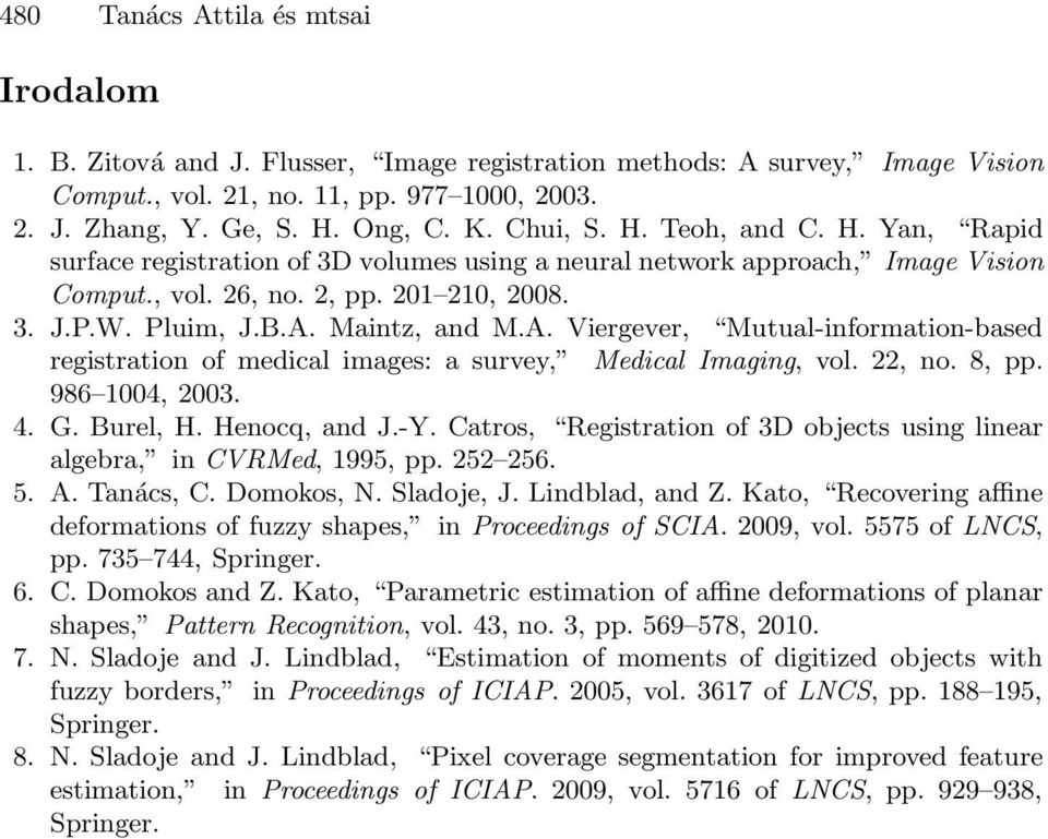 Maintz, and M.A. Viergever, Mutual-information-based registration of medical images: a survey, Medical Imaging, vol. 22, no. 8, pp. 986 1004, 2003. 4. G. Burel, H. Henocq, and J.-Y.