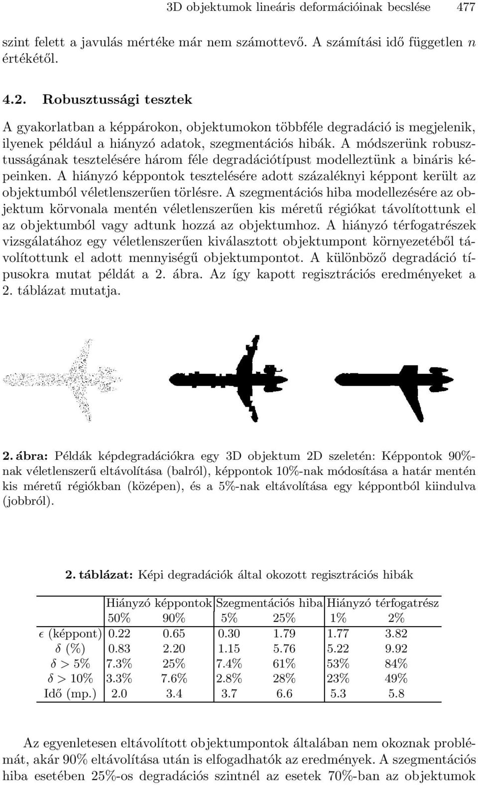 A módszerünk robusztusságának tesztelésére három féle degradációtípust modelleztünk a bináris képeinken.