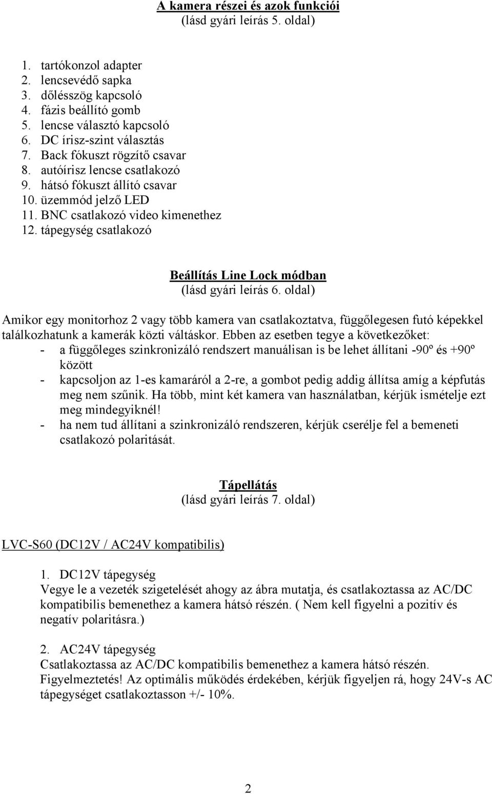 tápegység csatlakozó Beállítás Line Lock módban (lásd gyári leírás 6.