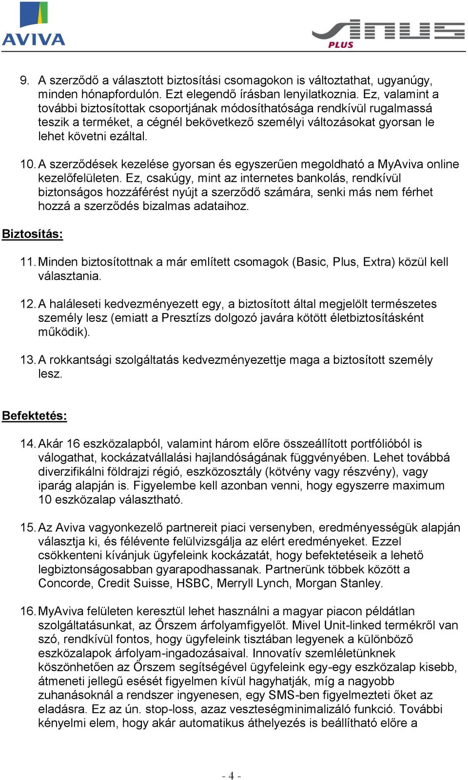 A szerződések kezelése gyorsan és egyszerűen megoldható a MyAviva online kezelőfelületen.