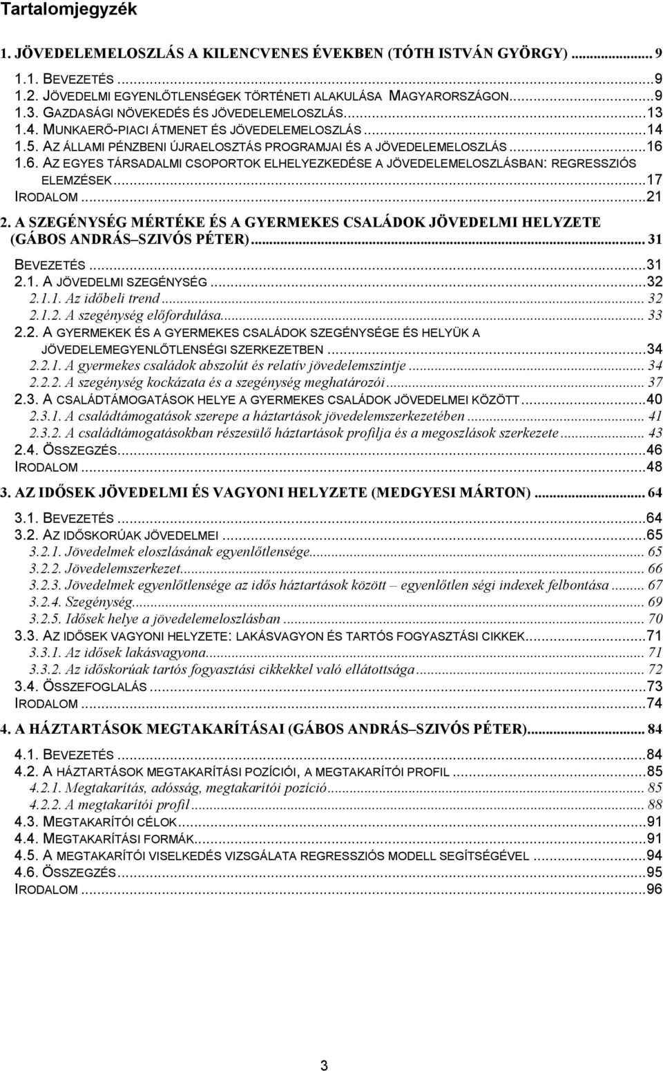 1.6. AZ EGYES TÁRSADALMI CSOPORTOK ELHELYEZKEDÉSE A JÖVEDELEMELOSZLÁSBAN: REGRESSZIÓS ELEMZÉSEK...17 IRODALOM...21 2.