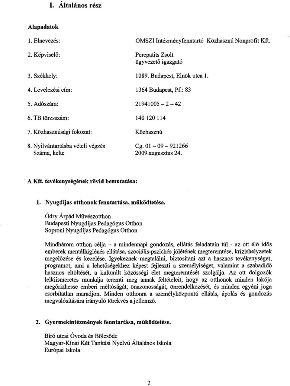 augusztus 24. A Kft. tevékenységének rövid bemutatása: 1. Nyugdíjas otthonok fenntartása, működtetése.
