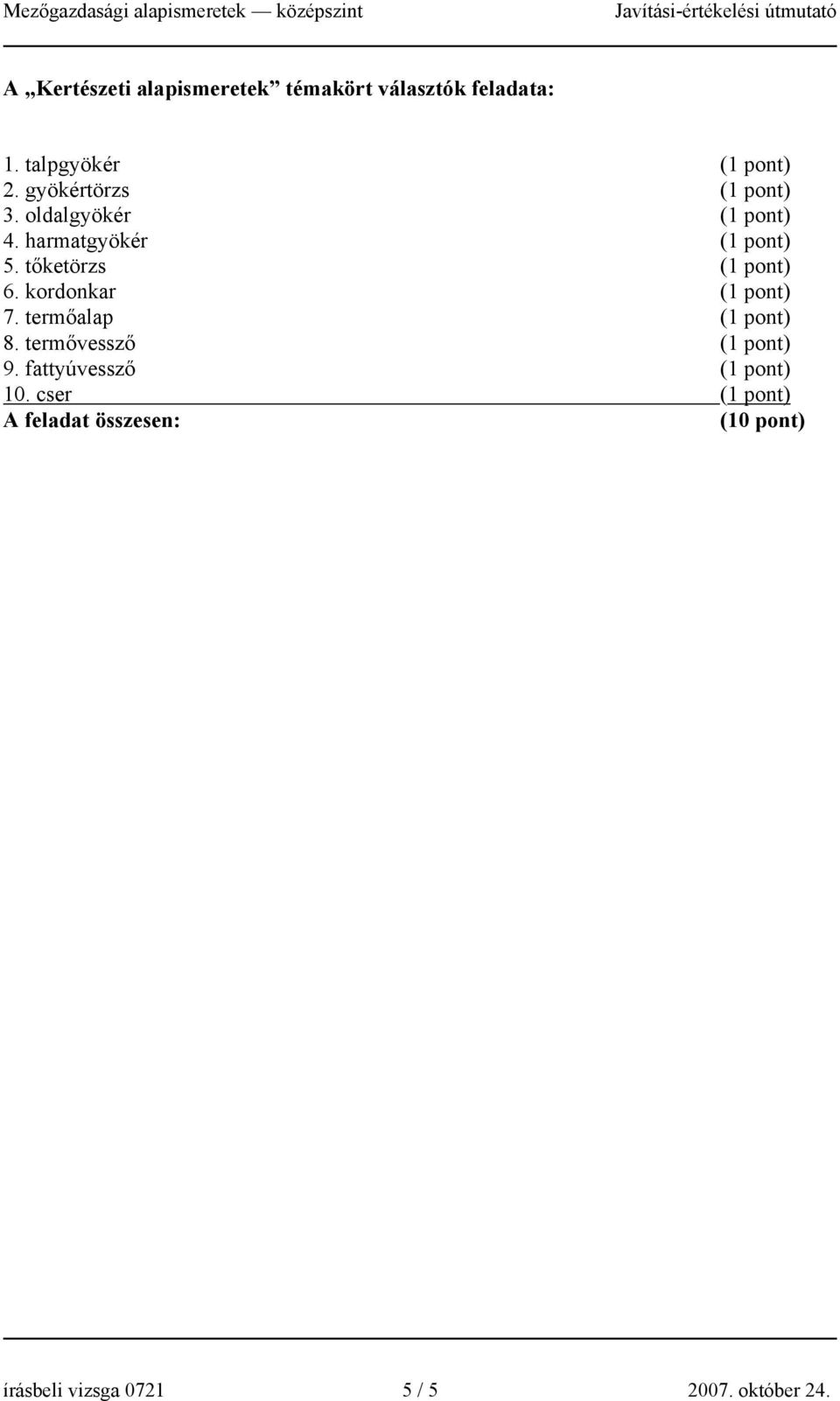 tőketörzs 6. kordonkar 7. termőalap 8. termővessző 9.