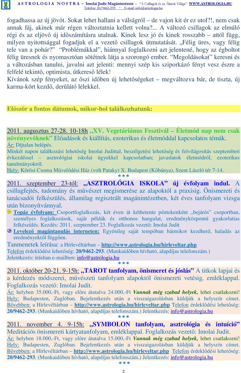 Félig üres, vagy félig tele van a pohár? Problémákkal, hiánnyal foglalkozni azt jelentené, hogy az égboltot félig üresnek és nyomasztóan sötétnek látja a szorongó ember.