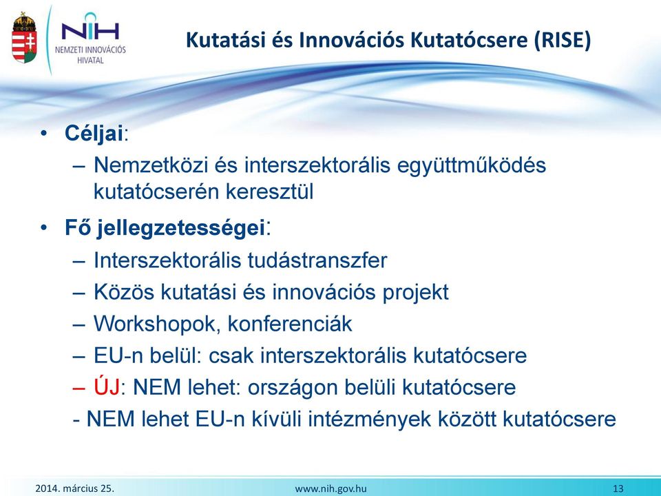 innovációs projekt Workshopok, konferenciák EU-n belül: csak interszektorális kutatócsere ÚJ: NEM