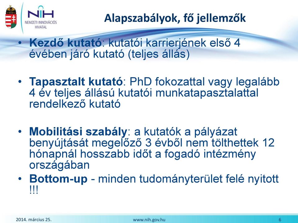 Tapasztalt kutató: PhD fokozattal vagy legalább 4 év teljes állású kutatói munkatapasztalattal rendelkező