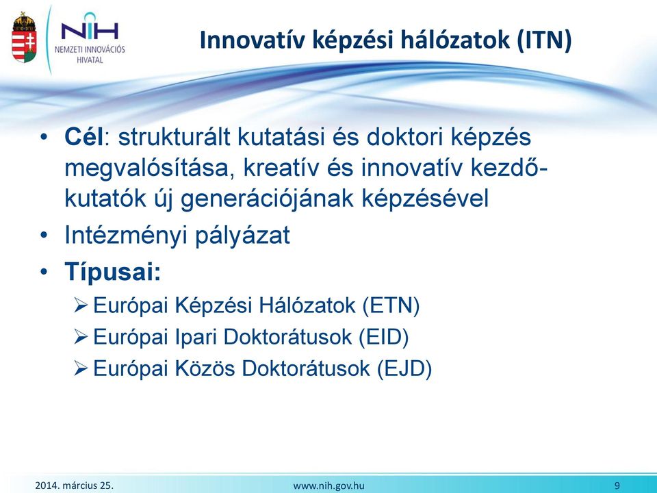 Intézményi pályázat Típusai: Európai Képzési Hálózatok (ETN) Európai Ipari