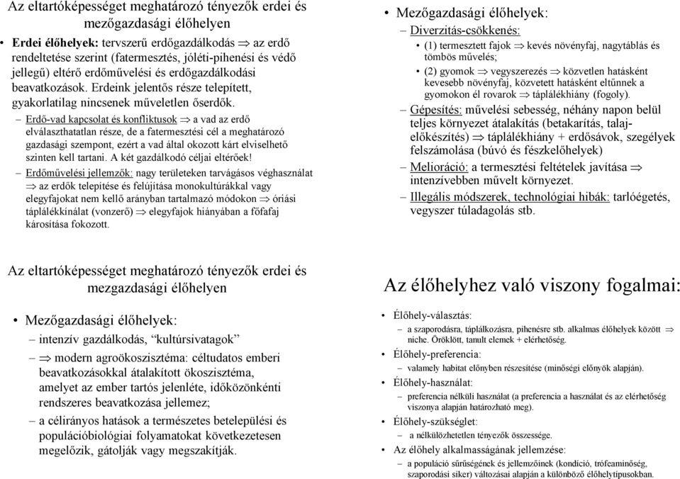 Erdő-vad kapcsolat és konfliktusok a vad az erdő elválaszthatatlan része, de a fatermesztési cél a meghatározó gazdasági szempont, ezért a vad által okozott kárt elviselhető szinten kell tartani.